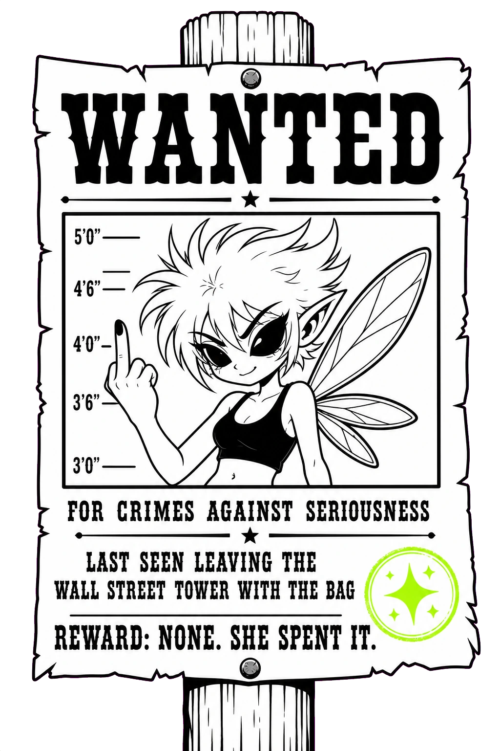 Old west wanted poster nailed to a post, showing the fairy flipping the bird. Reward: none, she spent it.